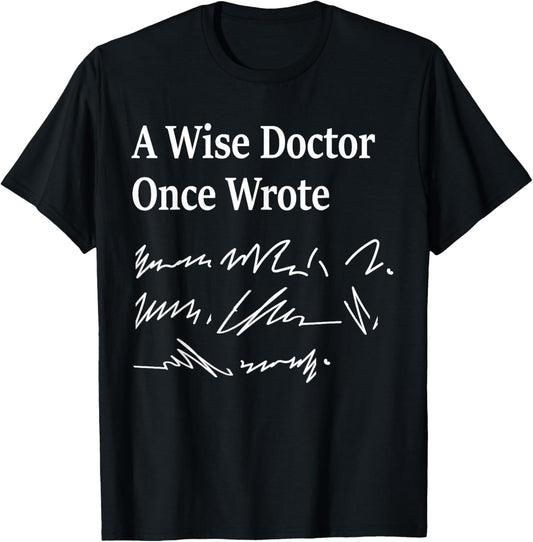 A Wise Doctor Once Wrote Medical Doctor Handwriting Funny T-Shirt - T-Shirt | Black