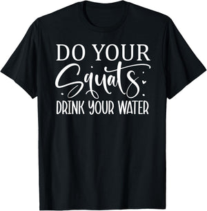 Do Your Squats Drink Your Water T-Shirt - T-Shirt | Black