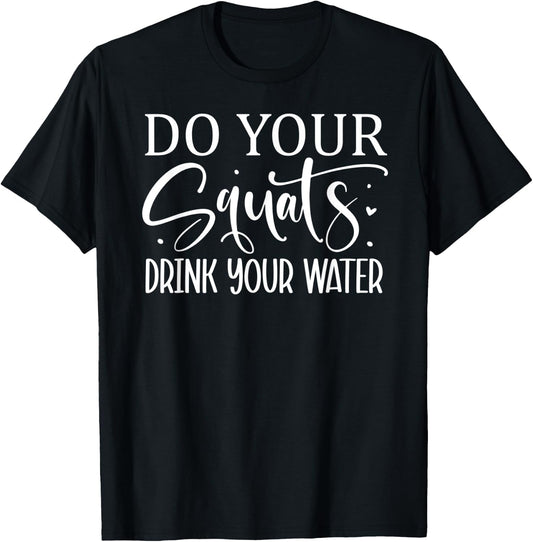 Do Your Squats Drink Your Water T-Shirt - T-Shirt | Black