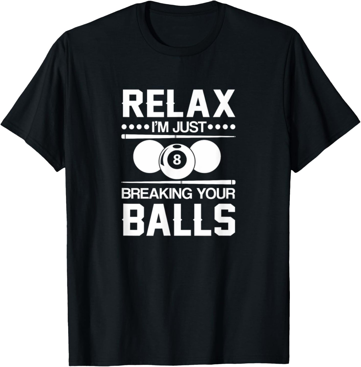 Relax I'm Just Breaking Your Balls T-Shirt - T-Shirt | Black