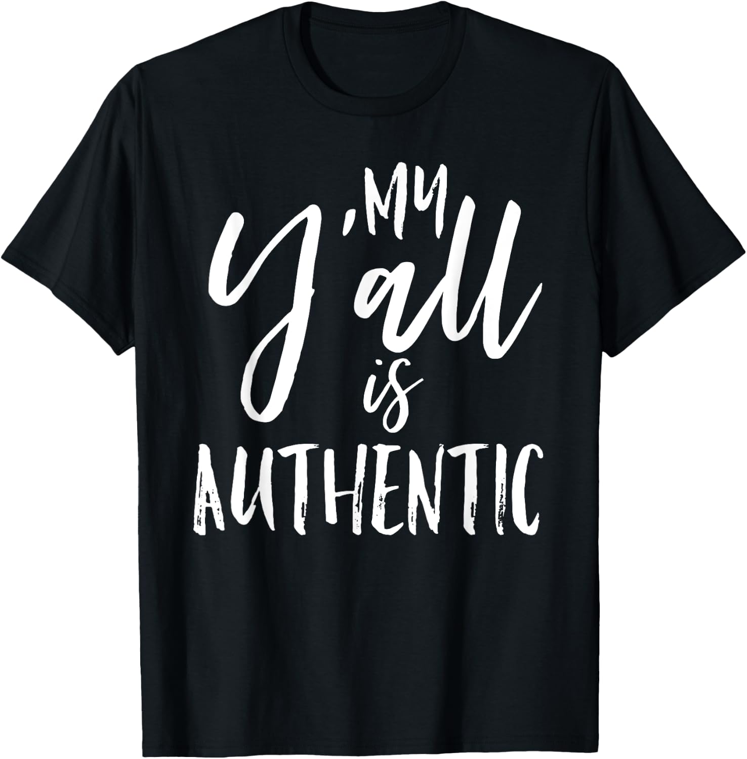 My Y'all is Authentic Real True Southern Funny Vintage Shirt T-Shirt - T-Shirt | Black