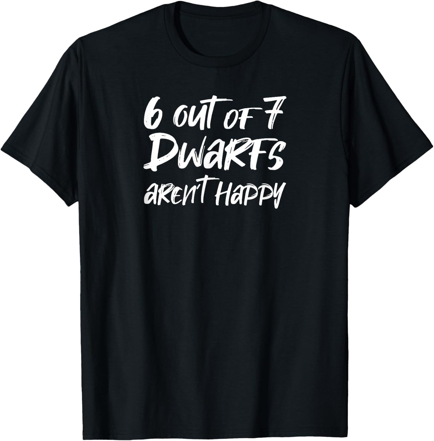 6 Out of 7 Dwarfs Aren't Happy T-Shirt - T-Shirt | Black