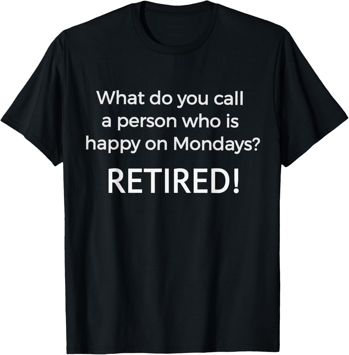 What do you call a person who happy on Monday Retired T-Shirt - T-Shirt | Black