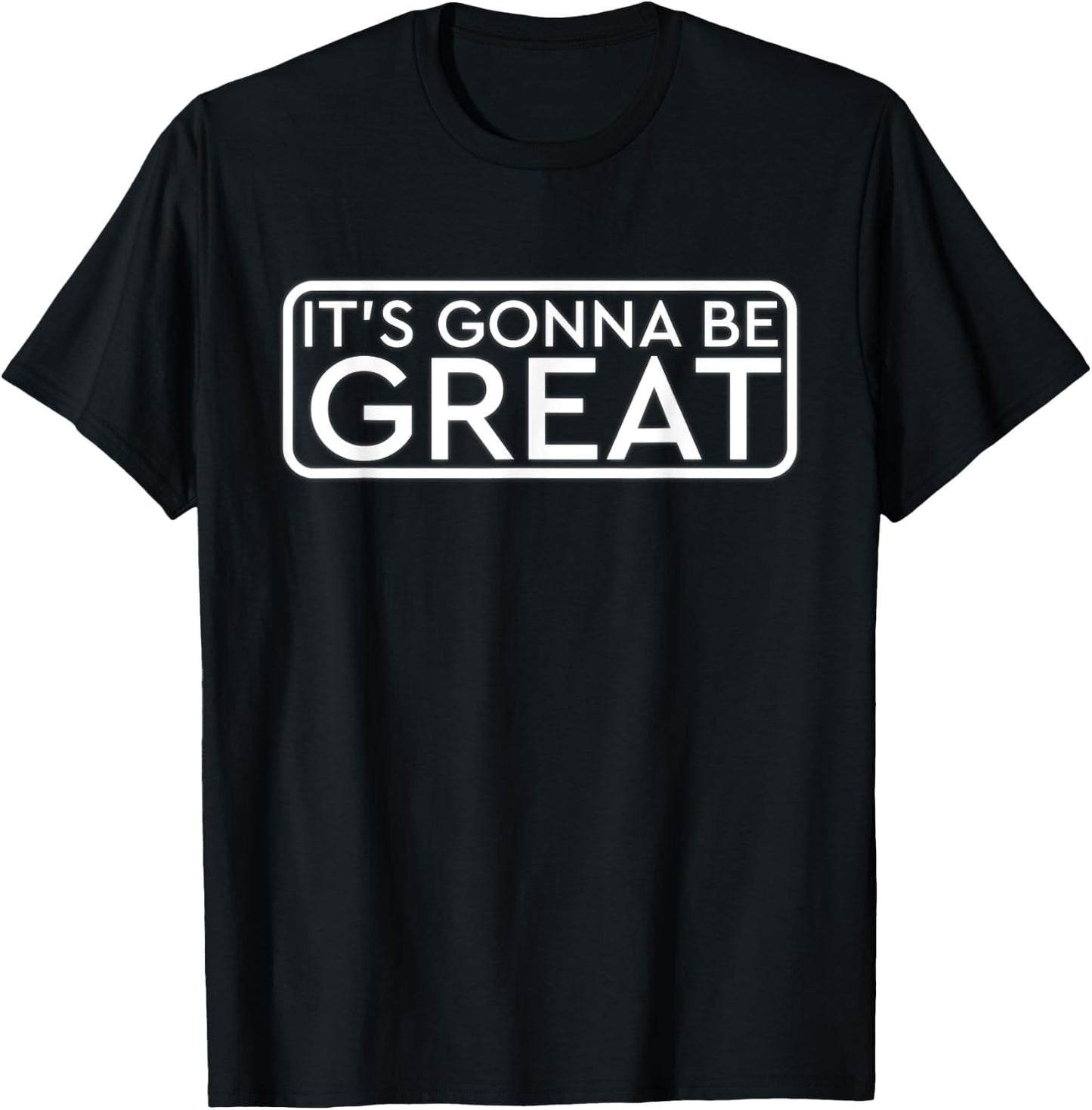 It's Gonna Be Great Inspirational Shirt T-Shirt - T-Shirt | Black
