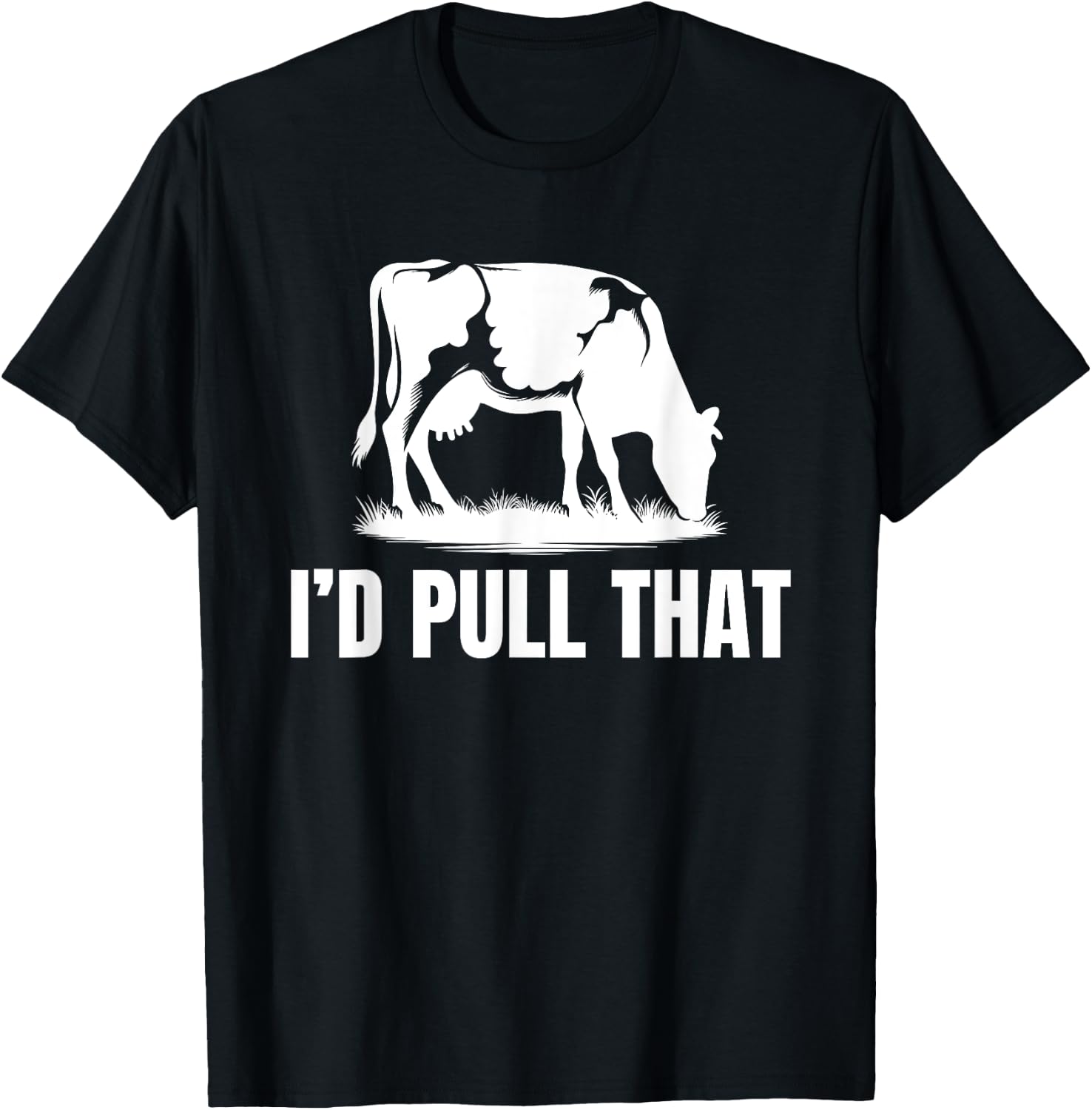 I'd Pull That for Dairy Farmer Milking Cows On The Farm T-Shirt - T-Shirt | Black