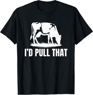 I'd Pull That for Dairy Farmer Milking Cows On The Farm T-Shirt - T-Shirt | Black