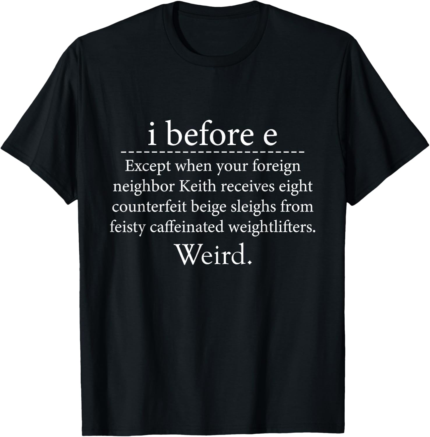 I Before E Weird Funny English Grammar T-Shirt - T-Shirt | Black
