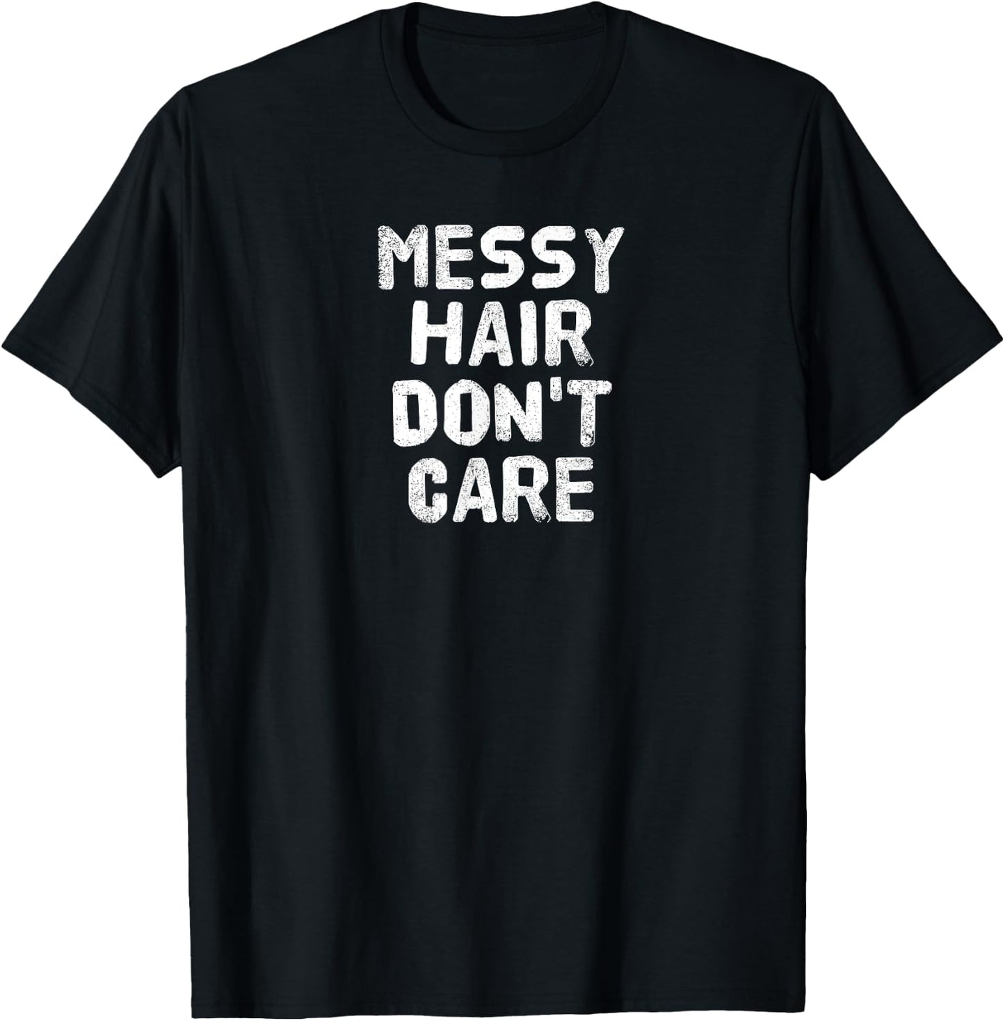 MESSY HAIR DON'T CARE Gift T-Shirt - T-Shirt | Black