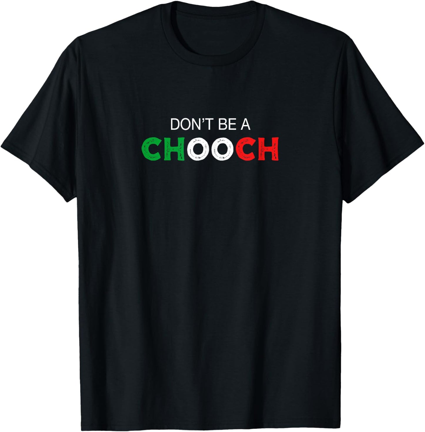 Don't be a Chooch. Ciuccio Funny Saying Humor Italian Gift T-Shirt - T-Shirt | Black