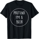 Pretend Im a Beer Halloween Costume T-Shirt - T-Shirt | Black