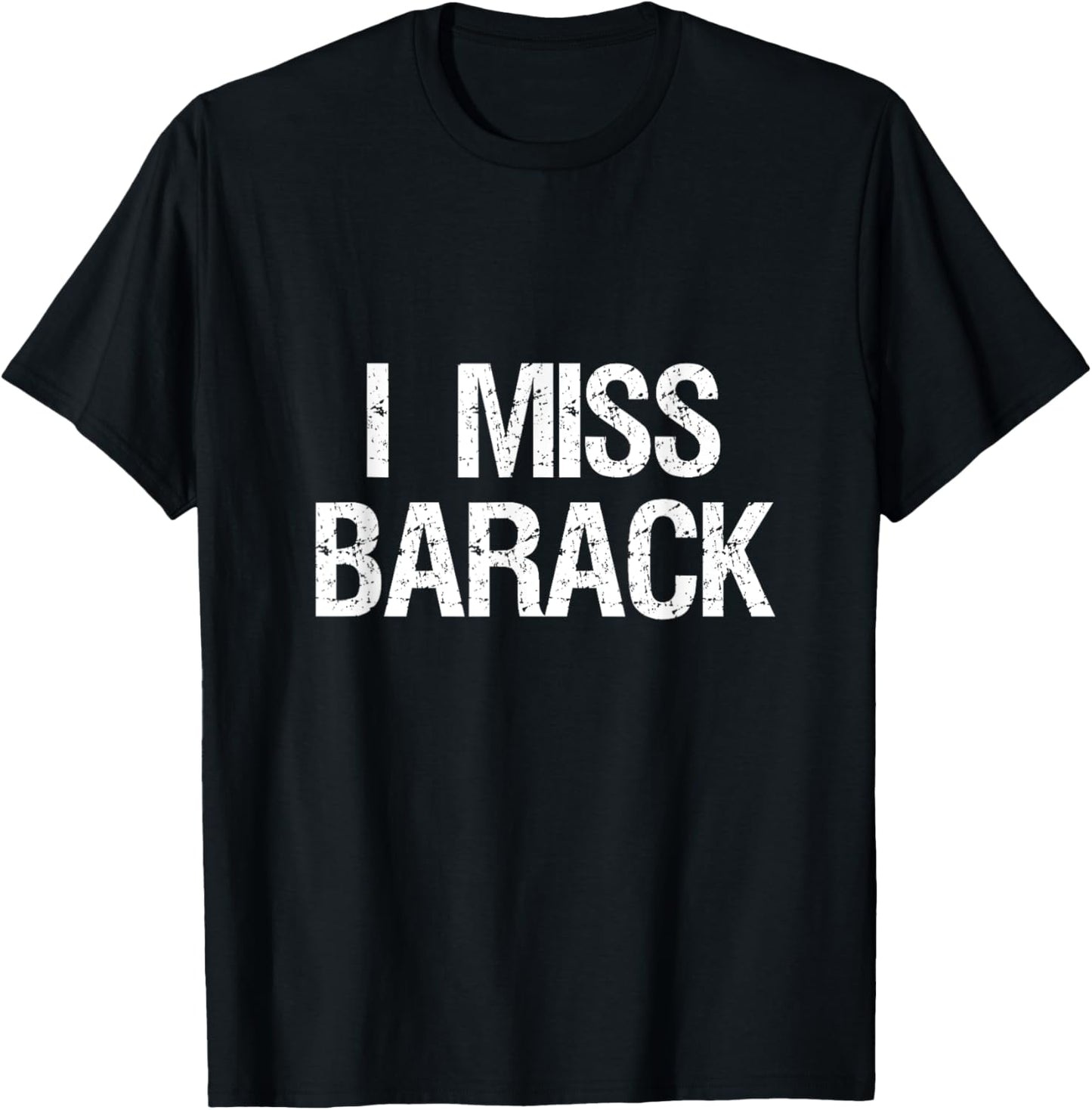 I Miss Barack T Shirt T-Shirt - T-Shirt | Black