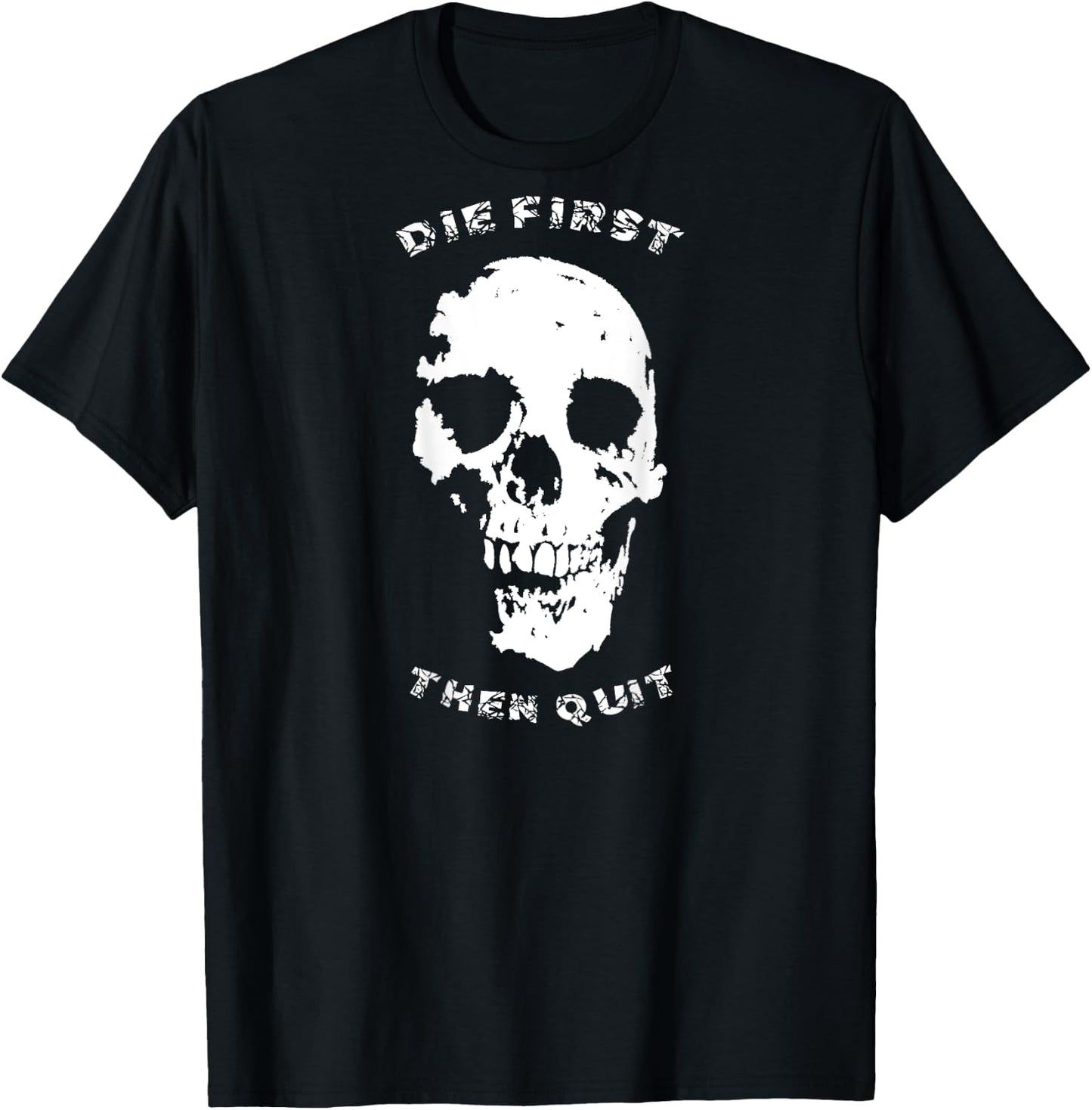 "Die First, Then Quit" Skull | Motivational Quote T-Shirt - T-Shirt | Black