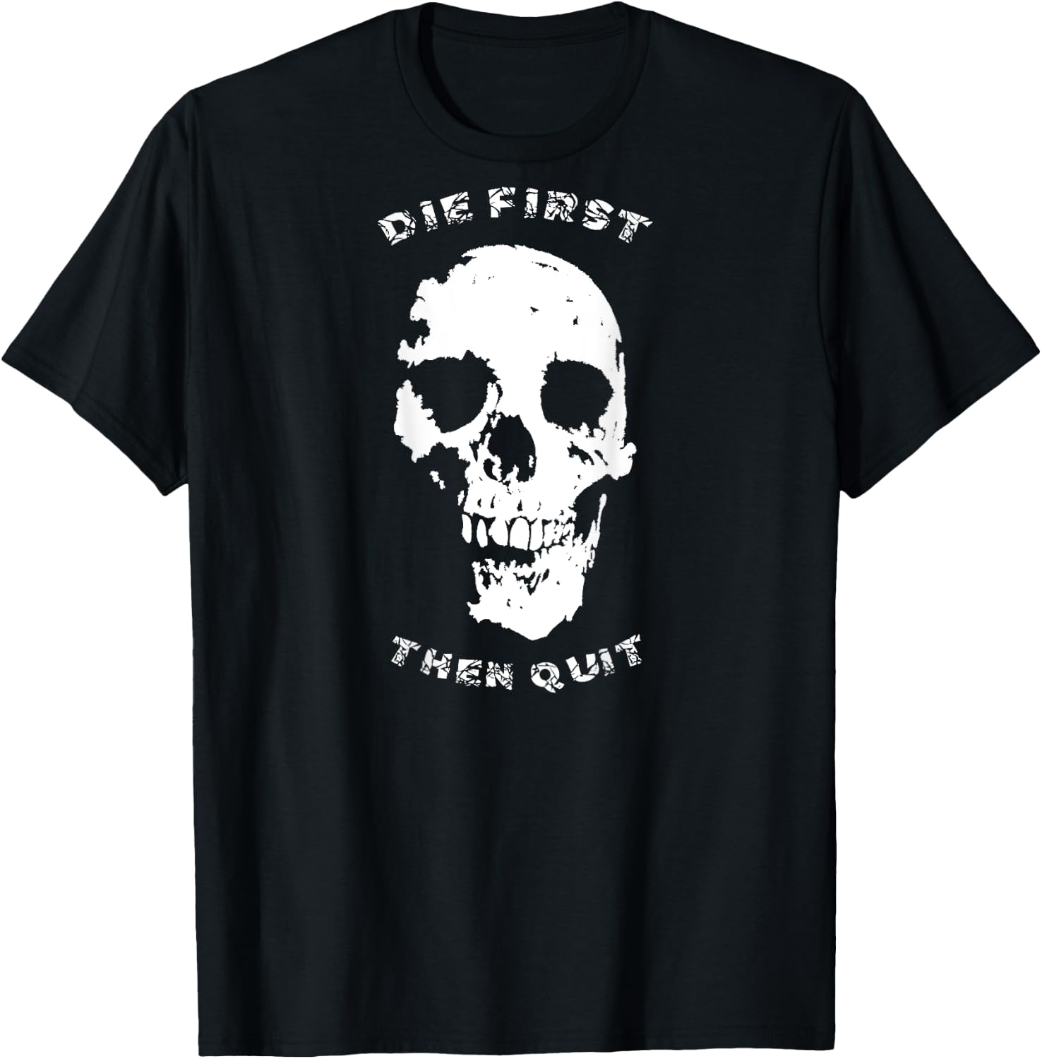 "Die First, Then Quit" Skull | Motivational Quote T-Shirt - T-Shirt | Black