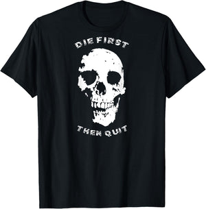 "Die First, Then Quit" Skull | Motivational Quote T-Shirt - T-Shirt | Black