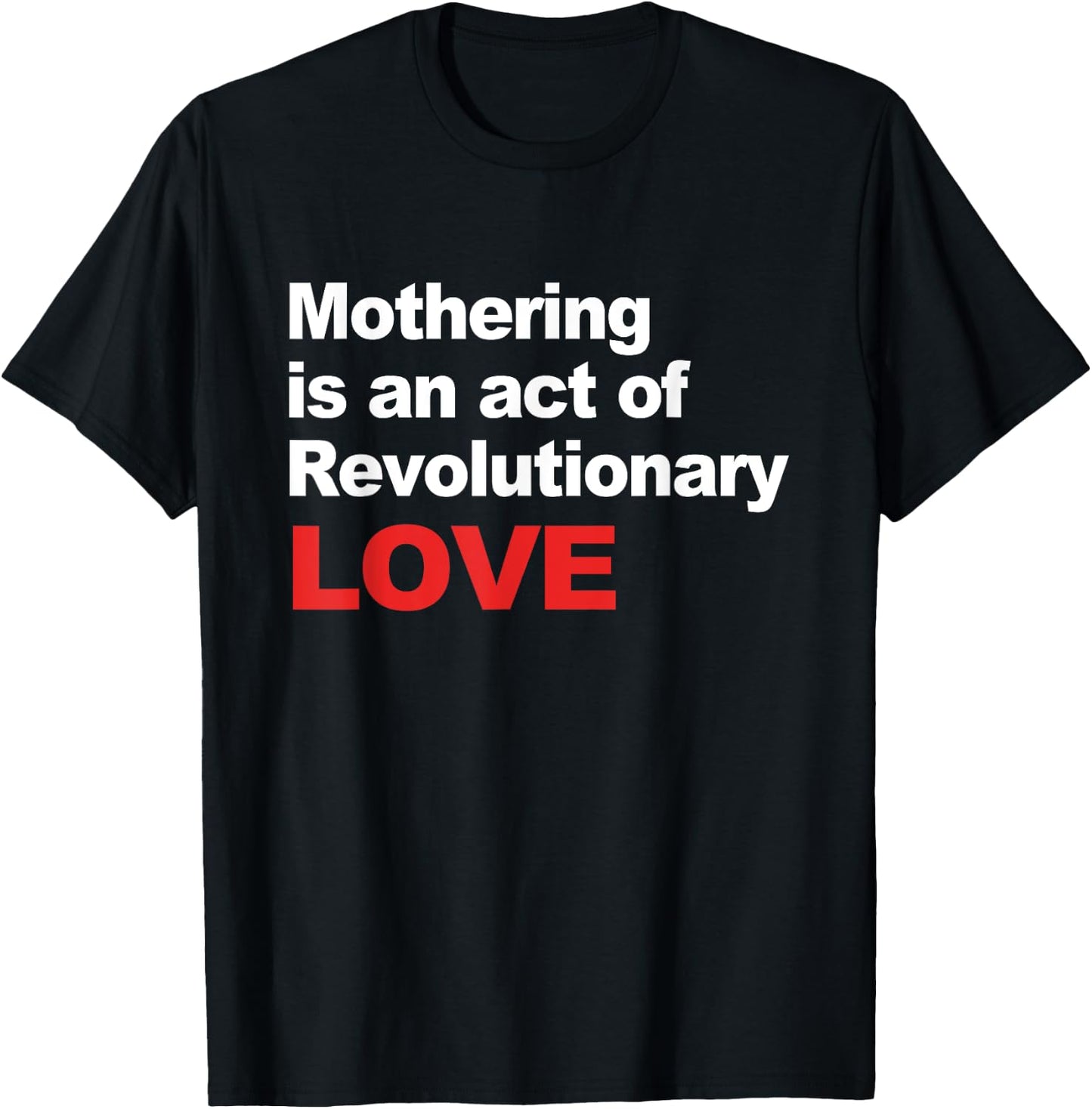 Mothering Is An Act Of Revolutionary Love T-Shirt - T-Shirt | Black
