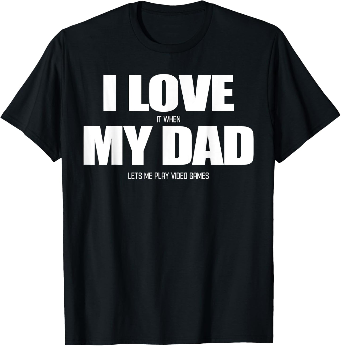 I Love it when My Dad Lets me Play Video Game T-Shirt - T-Shirt | Black