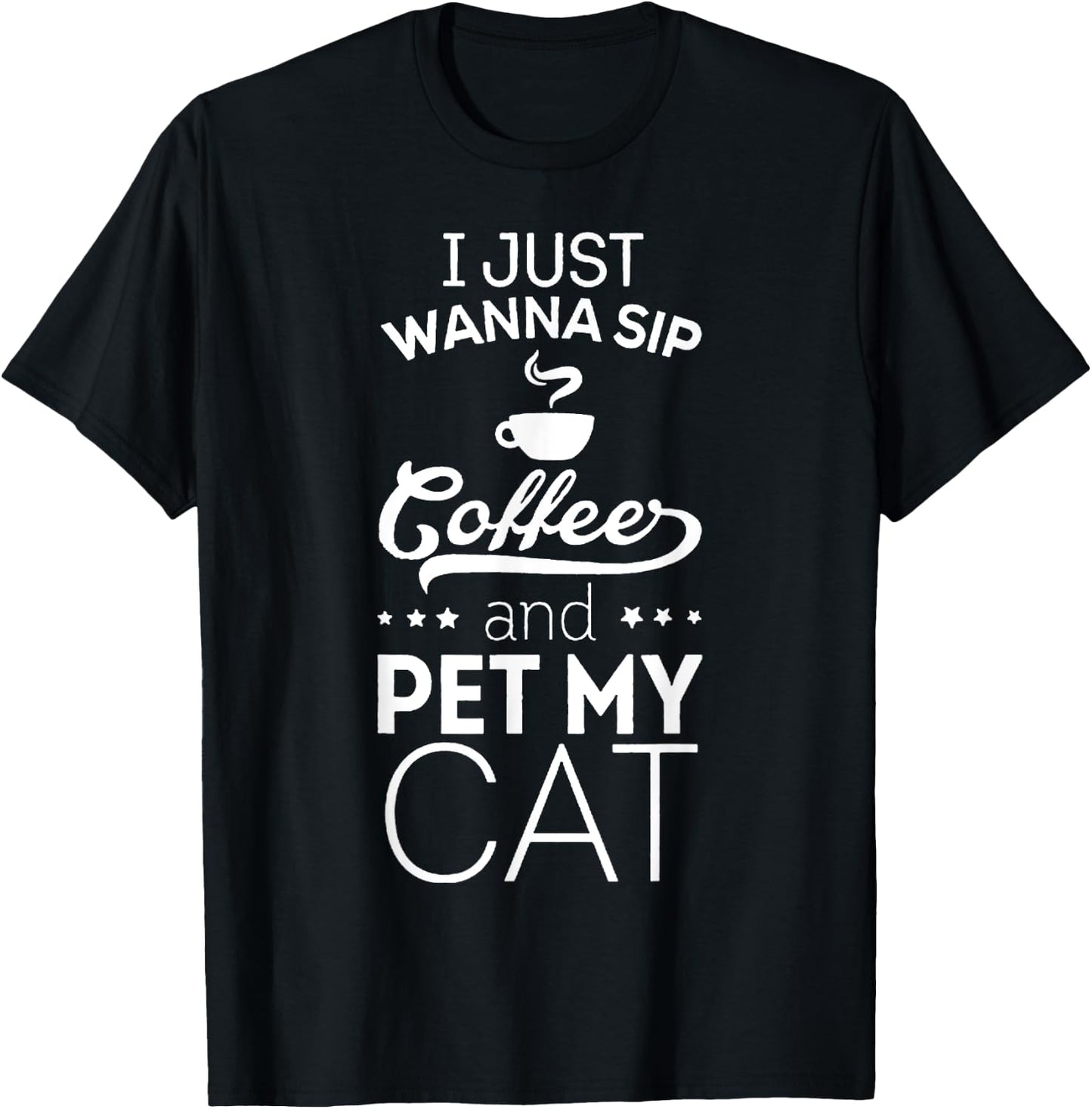 I Just Wanna Sip Coffee And Pet My Cat Funny T-Shirt - T-Shirt | Black