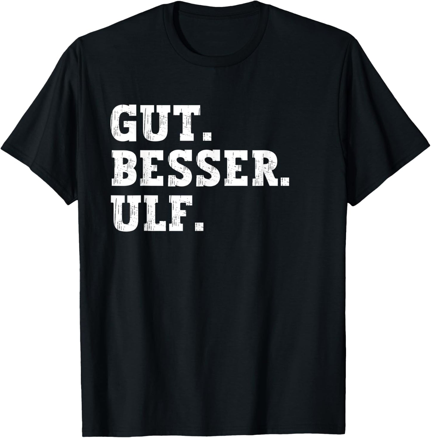 Gut Besser Ulf Funny Saying First Name Ulf , black T-Shirt - T-Shirt | Black
