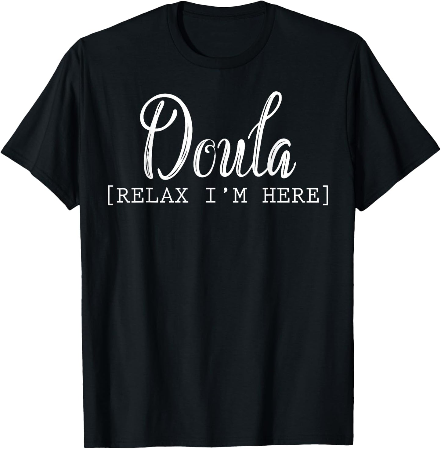 Doula Relax I'm Here T shirt for doula T-Shirt - T-Shirt | Black