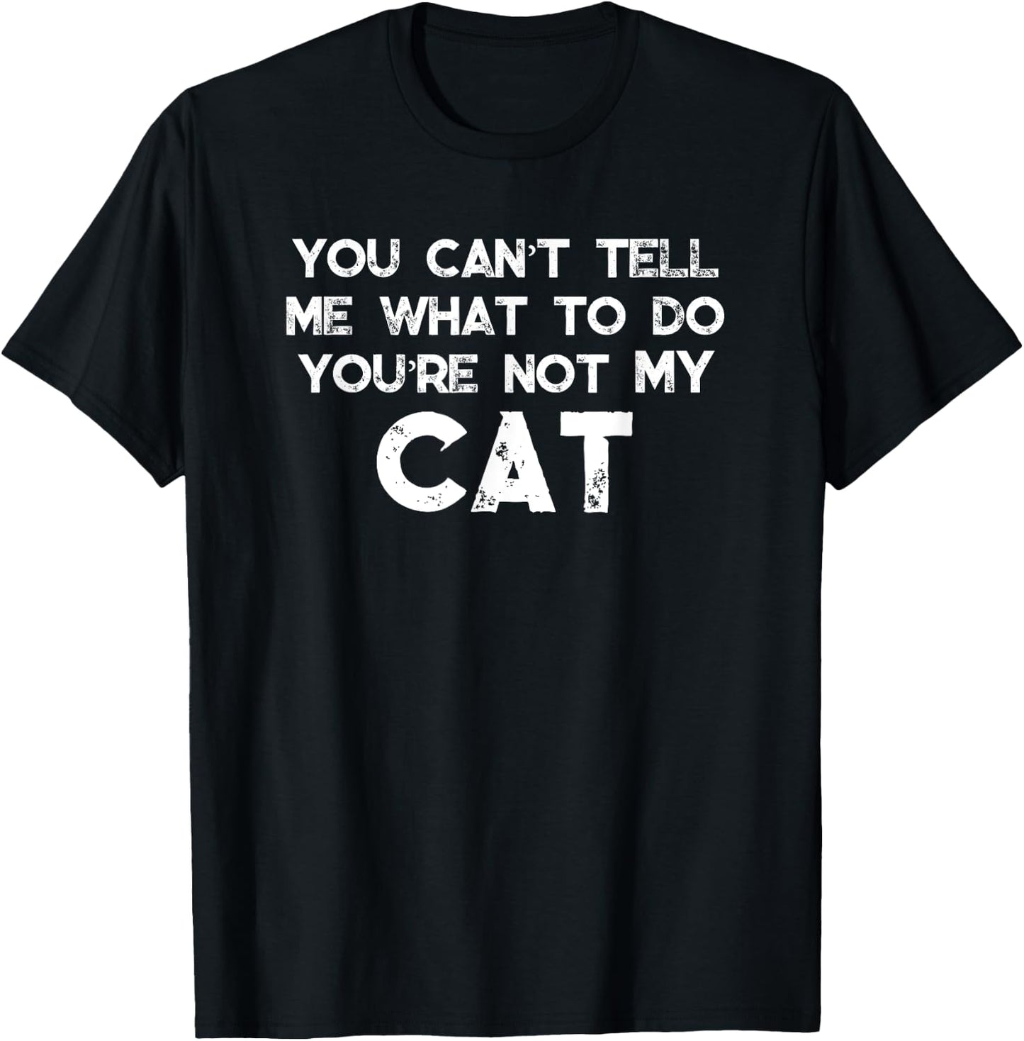You Can't Tell Me What To Do You're Not My Cat Women Girls Kids T-Shirt - T-Shirt | Black