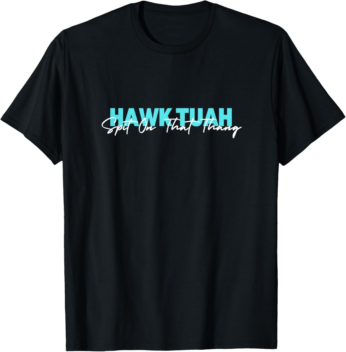 Hawk Tuah Spit On That Thang T-Shirt - T-Shirt | Black