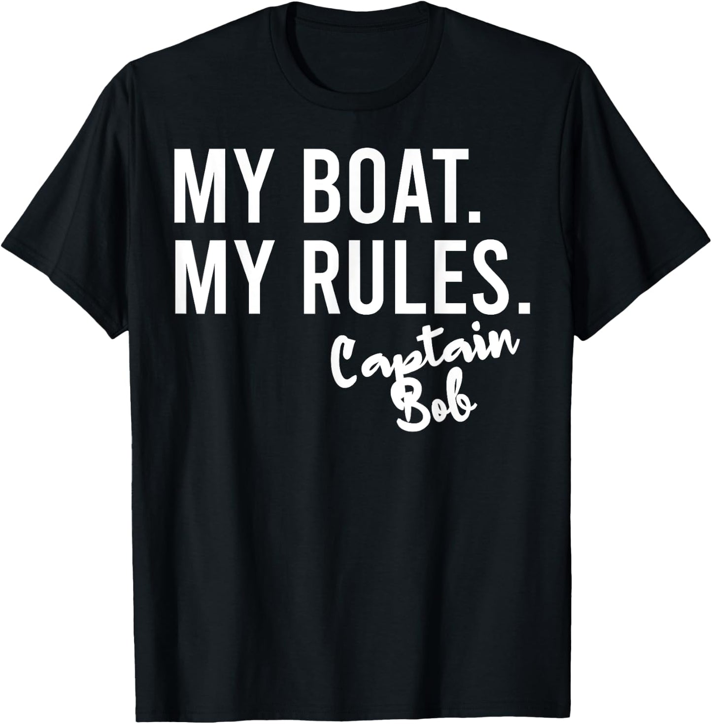 My Boat My Rules Captain Bob Personalized Boating Name T-Shirt - T-Shirt | Black