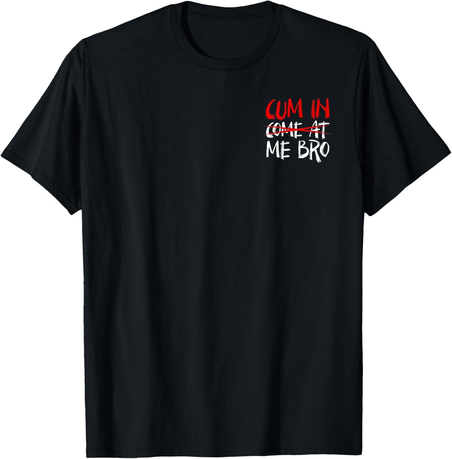 Cum In Come At Me Bro Minimalist T-Shirt - T-Shirt | Black