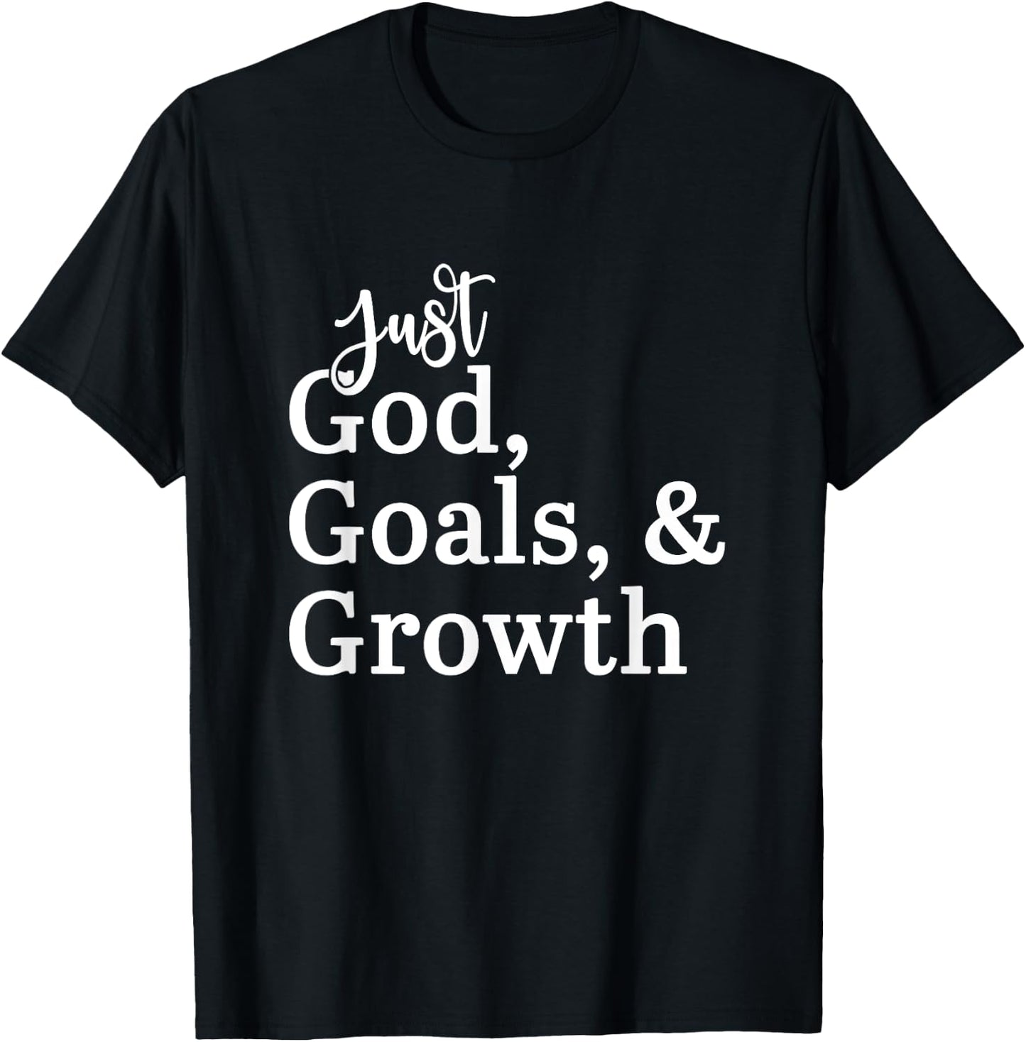 Just God, Goals, & Growth T-Shirt - T-Shirt | Black