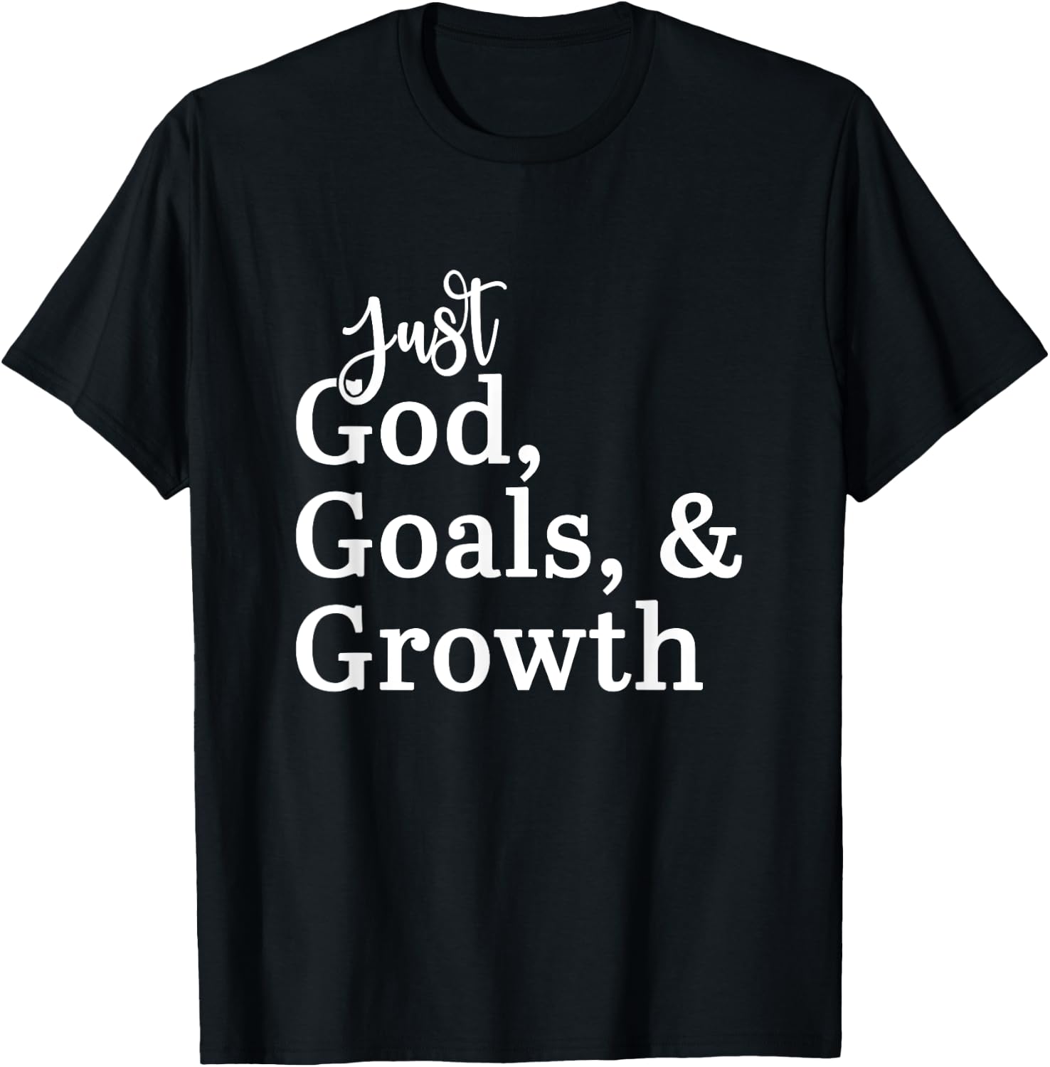 Just God, Goals, & Growth T-Shirt - T-Shirt | Black