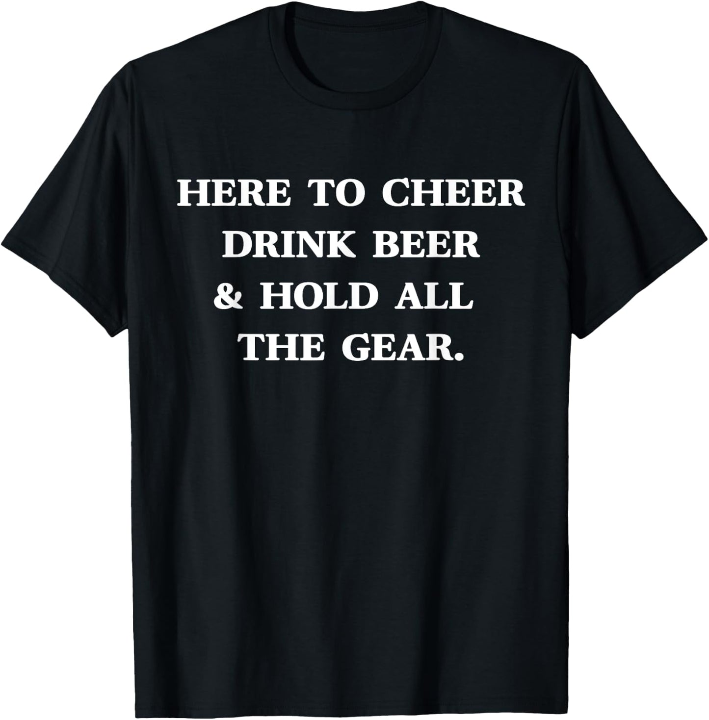 HERE TO CHEER DRINK BEER & HOLD ALL THE GEAR Fun Sports Meme T-Shirt - T-Shirt | Black
