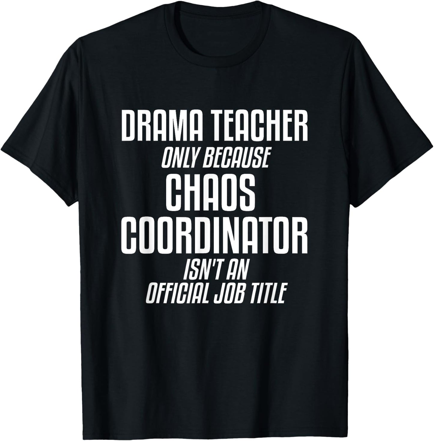 Drama Teacher Chaos Coordinator Theater Theatre T-Shirt - T-Shirt | Black