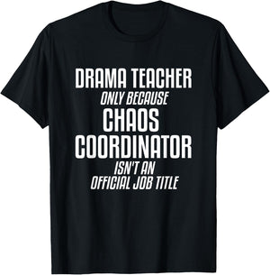 Drama Teacher Chaos Coordinator Theater Theatre T-Shirt - T-Shirt | Black