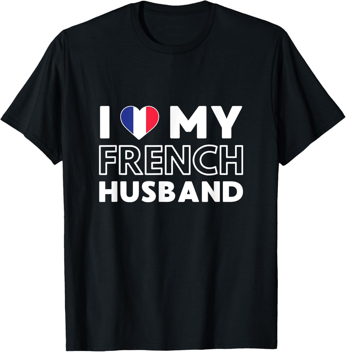 I Love My French Husband Husband French France T-Shirt - T-Shirt | Black