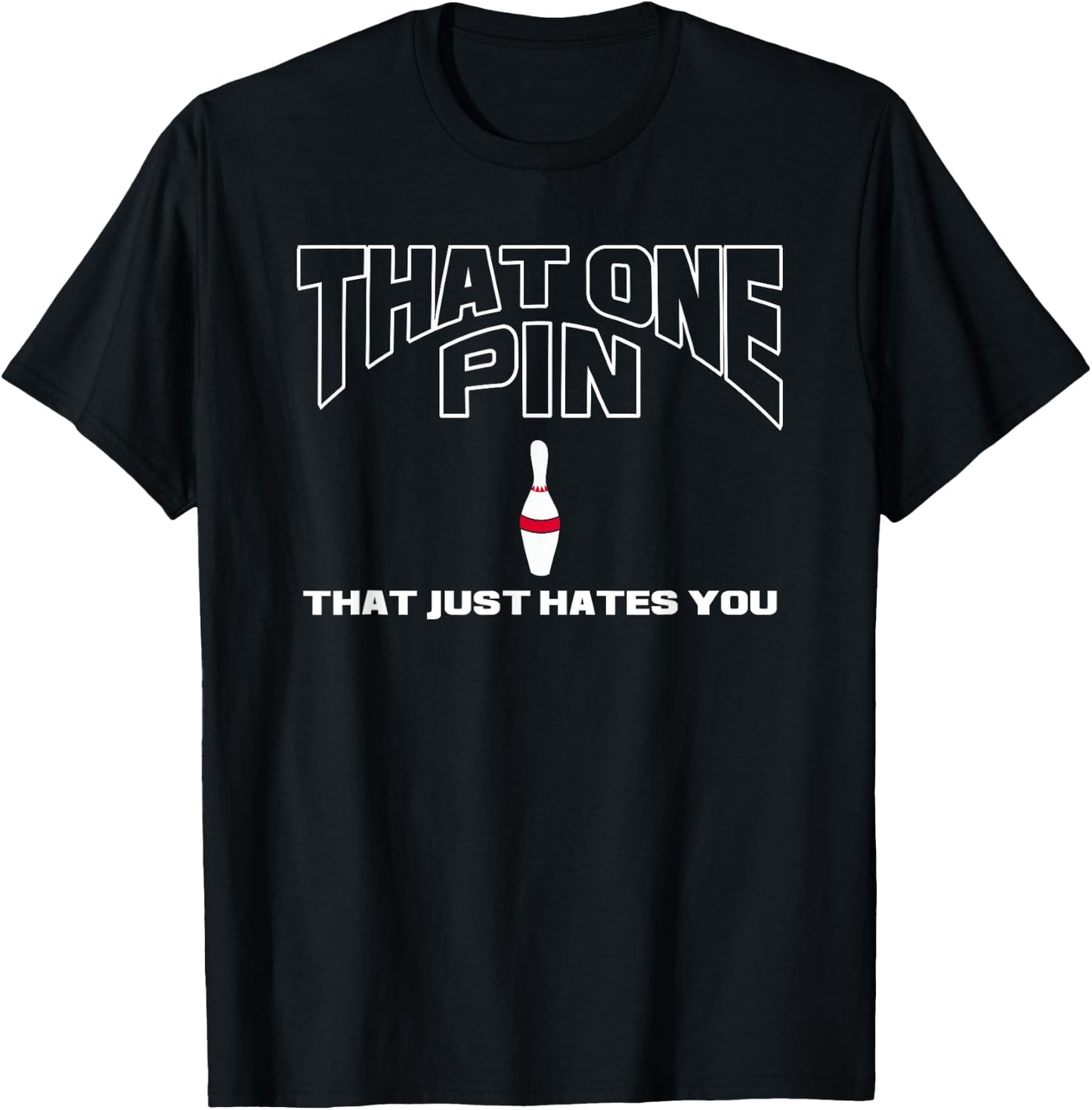Bowling That One Pin That Just Hates You Funny Bowler T-Shirt - T-Shirt | Black