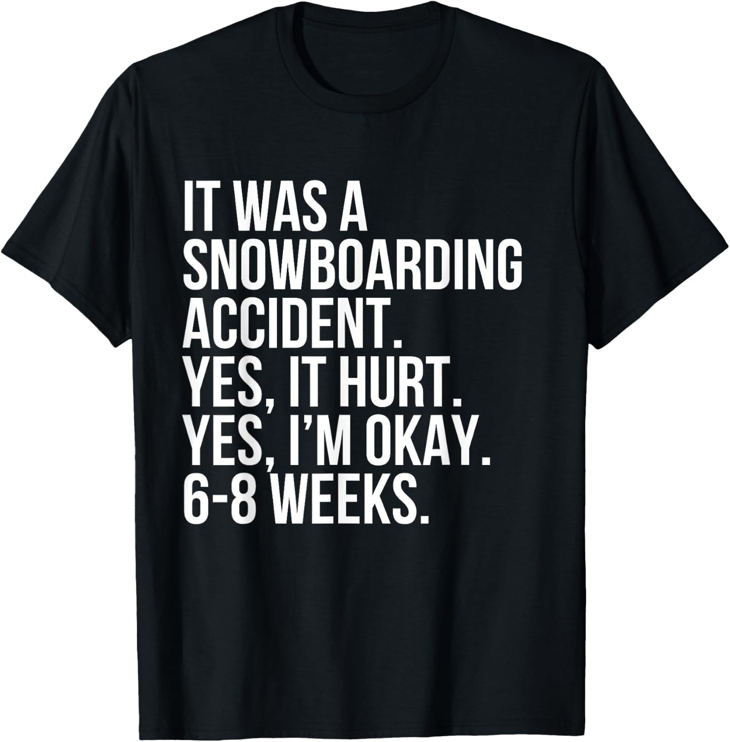 Snowboarding Accident Hurt 6-8 Weeks Funny Broken Bone Gift T-Shirt - T-Shirt | Black