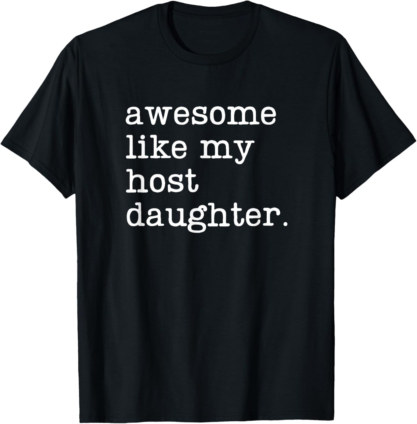 Host Dad Mom Awesome Like My Host Daughter T-Shirt - T-Shirt | Black
