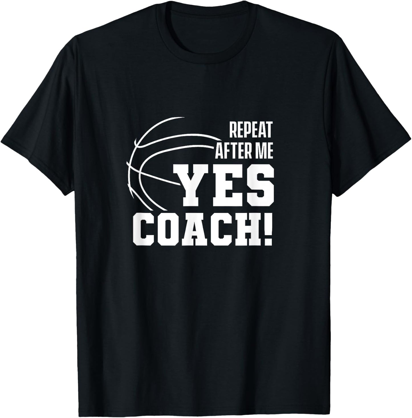 Repeat after me: Yes coach! Basketballer Coach Basketball T-Shirt - T-Shirt | Black