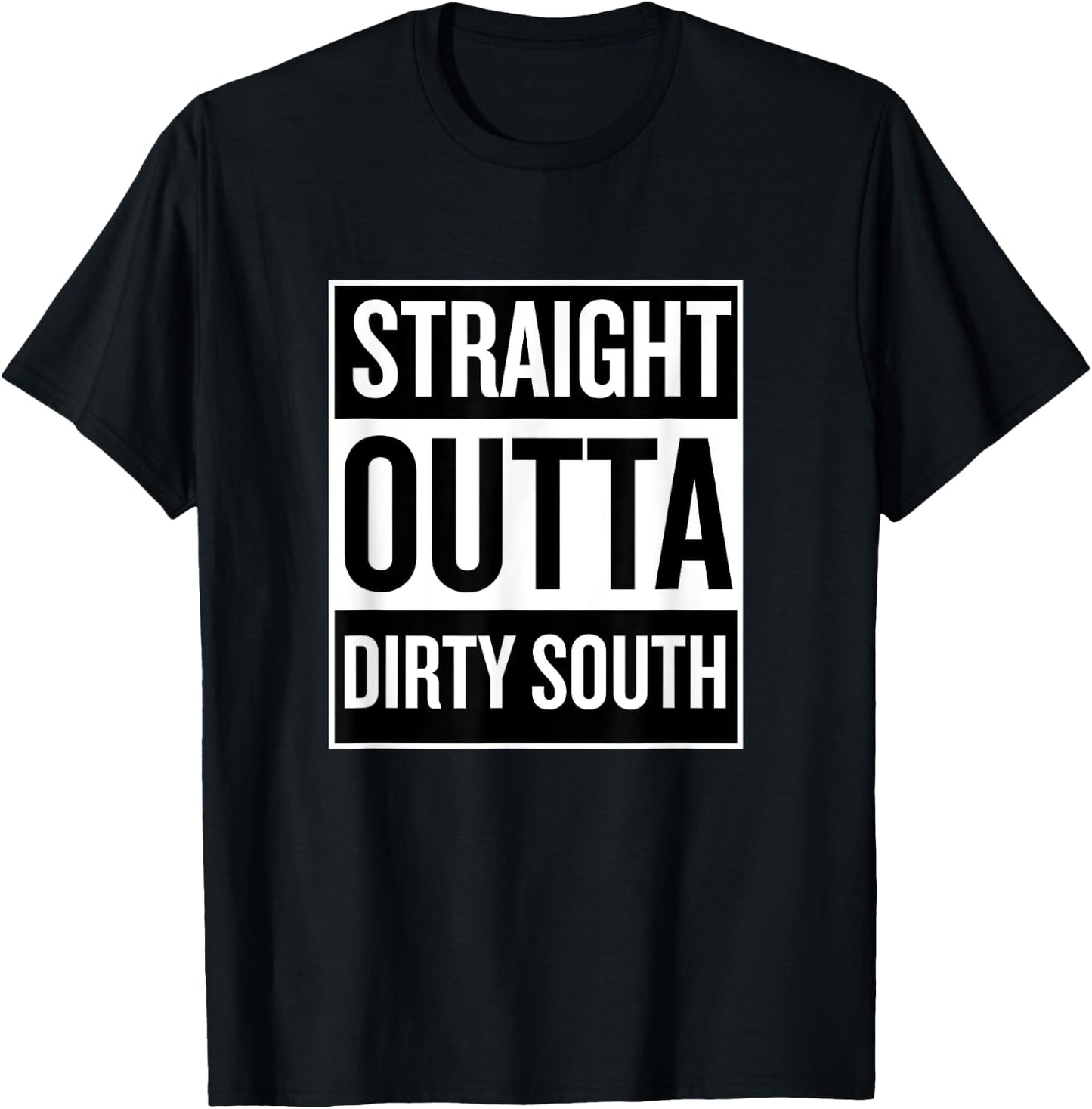 Straight Outta Dirty South Funny Cool T Shirt T-Shirt - T-Shirt | Black
