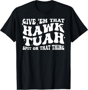 Give Em That Hawk Tuah Spit On That Thing T-Shirt - T-Shirt | Black