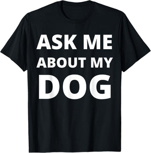Ask Me About My Dog Men Women T-Shirt - T-Shirt | Black