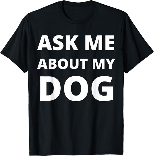 Ask Me About My Dog Men Women T-Shirt - T-Shirt | Black