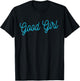 Good Girl - Bold and Playful Adult Design for Naughty Wear T-Shirt - T-Shirt | Black