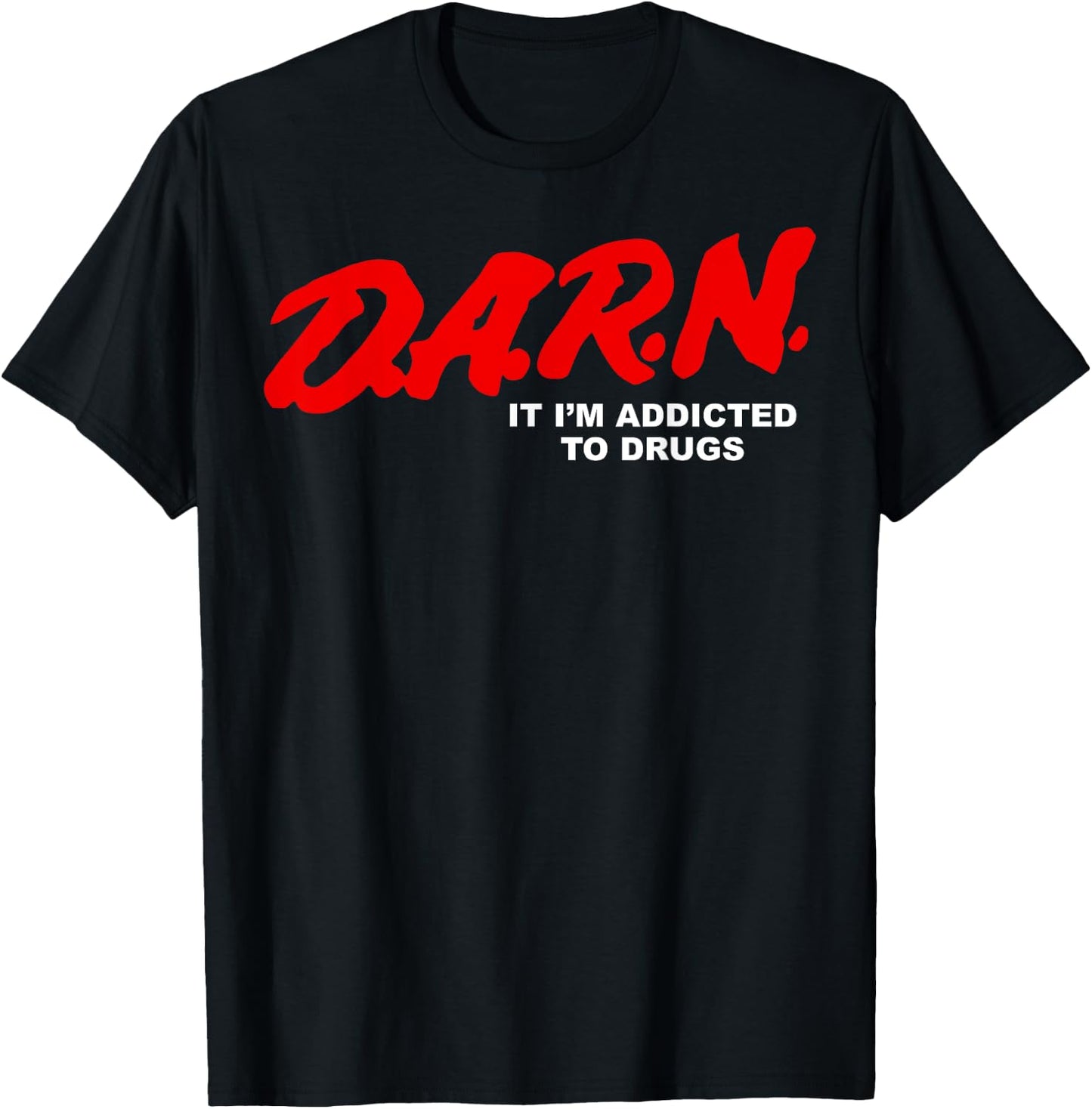 Darn It I'm Addicted To Drugs T-Shirt - T-Shirt | Black