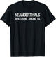 Neanderthals Are Living Among Us Caveman Joke Shirt T-Shirt - T-Shirt | Black
