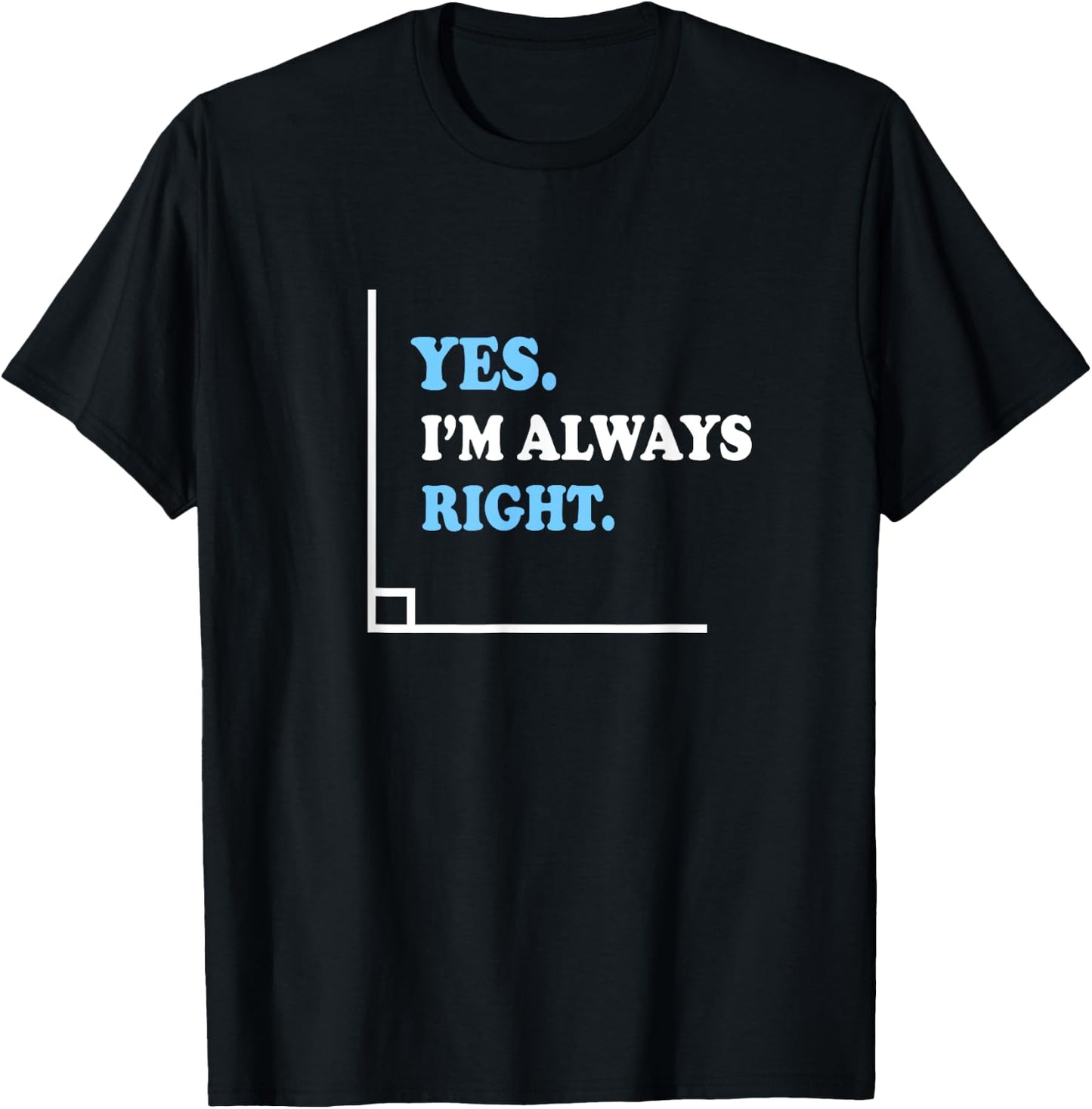 Yes I'm Always Right Math Teacher Men Women Kids T-Shirt - T-Shirt | Black