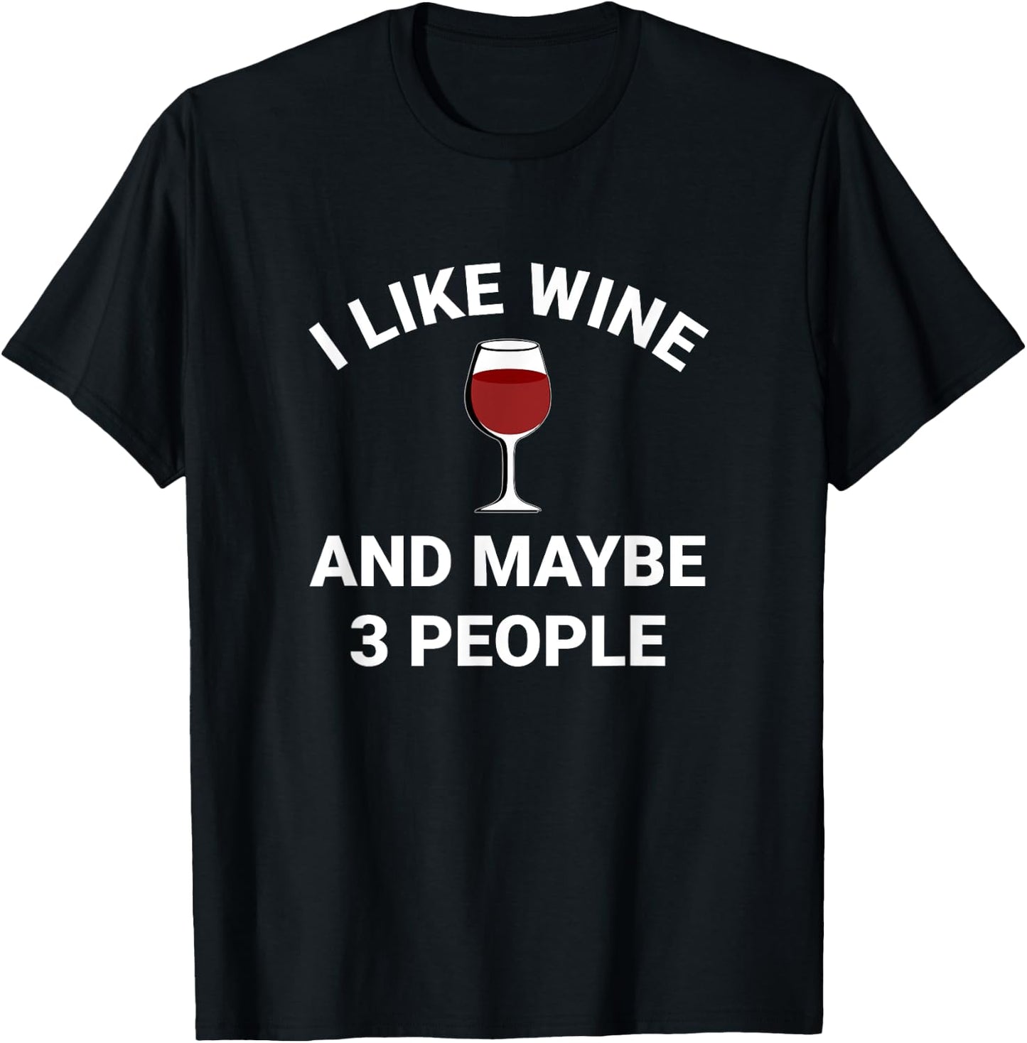 Funny Men Women I Like Wine And Maybe 3 People Wine Lovers T-Shirt - T-Shirt | Black