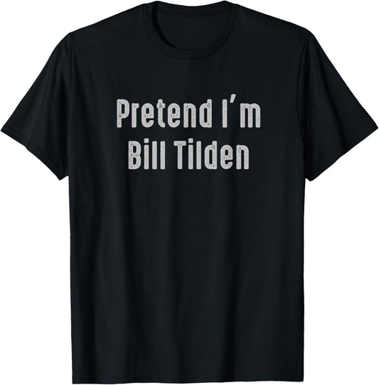 Pretend I'm Bill Tilden Easy Funny Costume T-Shirt - T-Shirt | Black