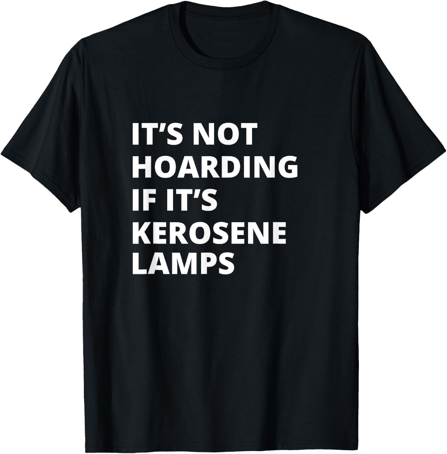 It's Not Hoarding If It's Kerosene lamps Collector T-Shirt - T-Shirt | Black