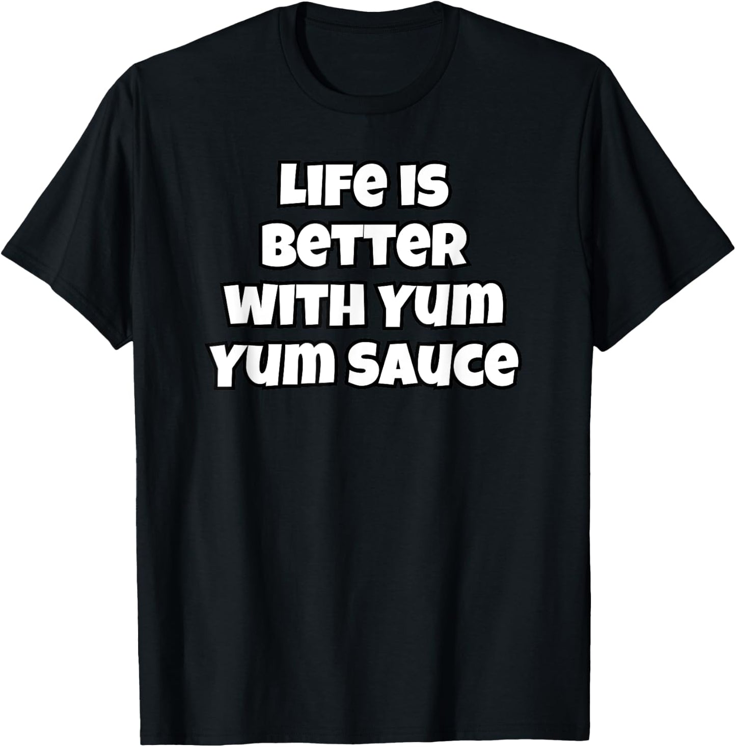 Life Is Better With Yum Yum Sauce T-Shirt - T-Shirt | Black