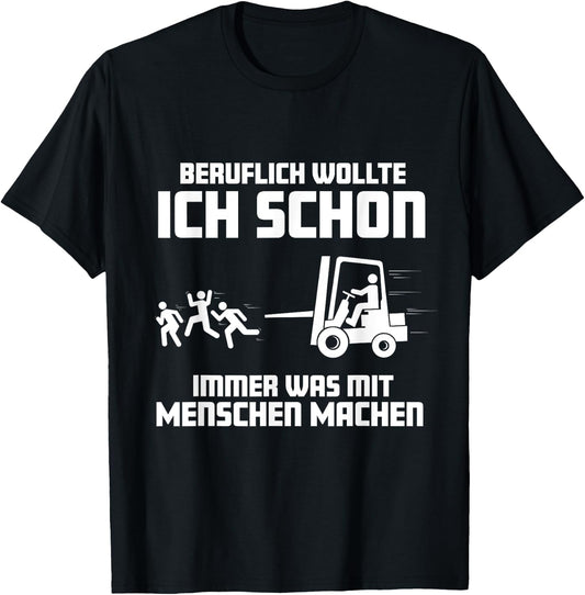 Forklift with German Text "Ich wollte schon immer was mit Menschen machen machen" (, black T-Shirt - T-Shirt | Black
